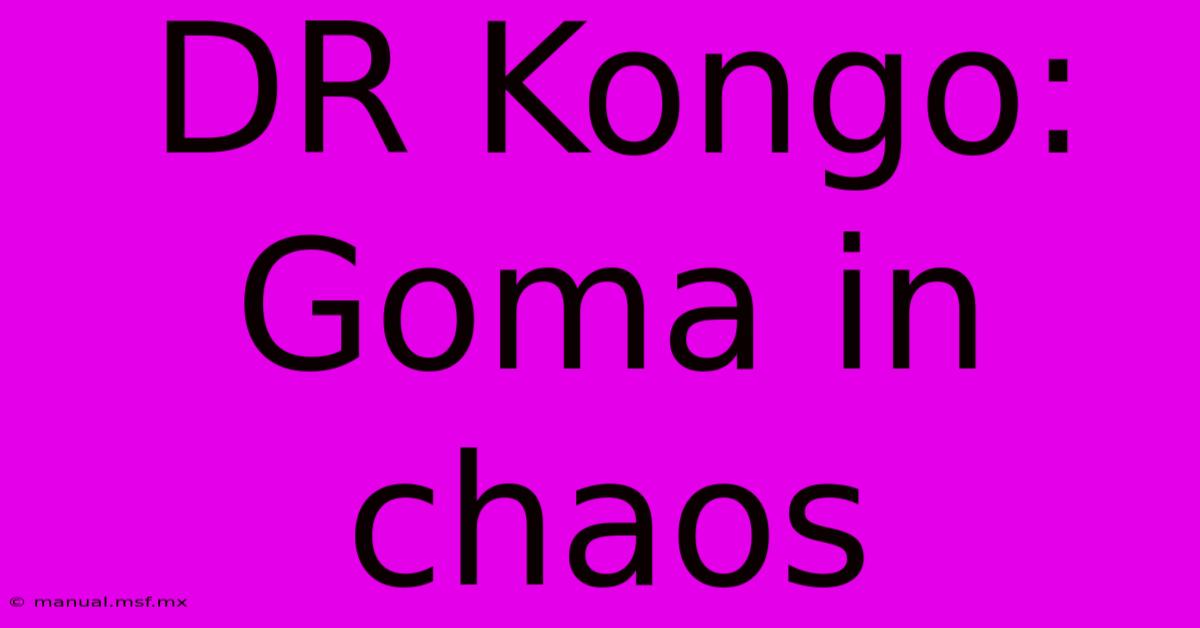 DR Kongo: Goma In Chaos