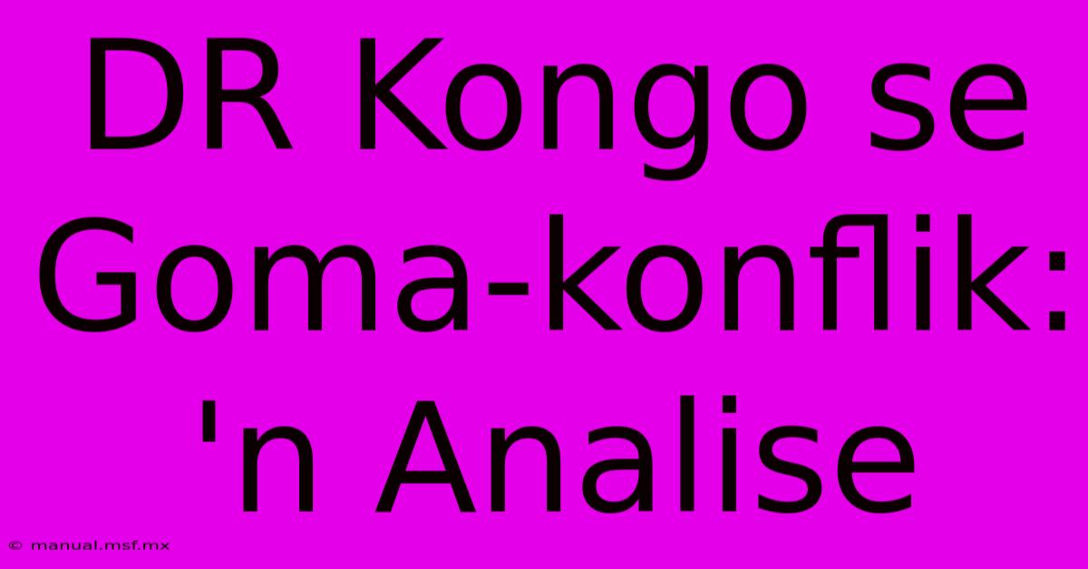 DR Kongo Se Goma-konflik: 'n Analise