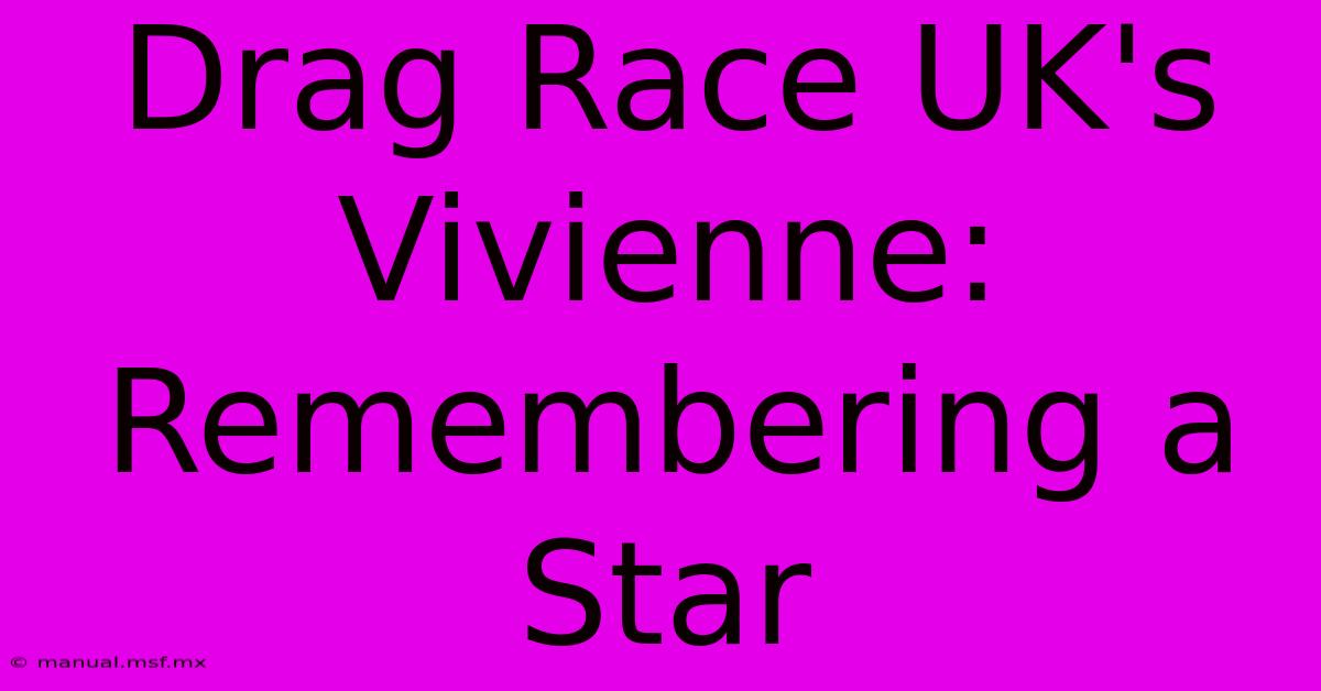 Drag Race UK's Vivienne: Remembering A Star