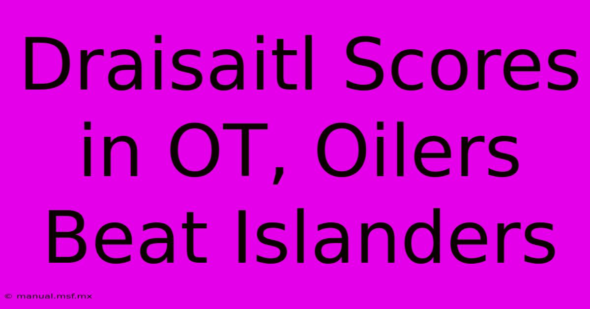 Draisaitl Scores In OT, Oilers Beat Islanders