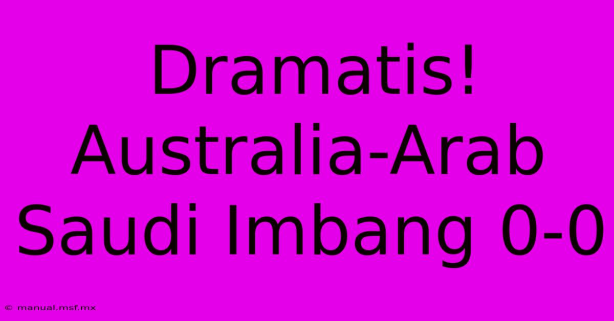 Dramatis! Australia-Arab Saudi Imbang 0-0