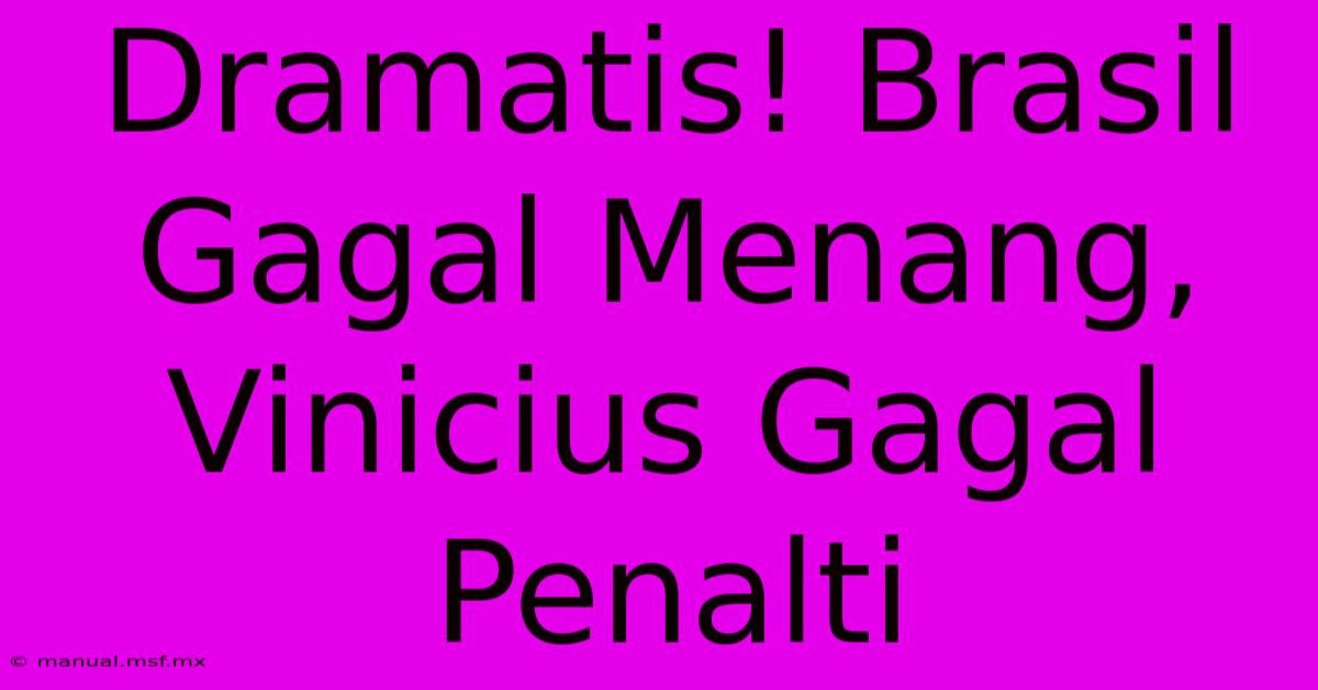 Dramatis! Brasil Gagal Menang, Vinicius Gagal Penalti