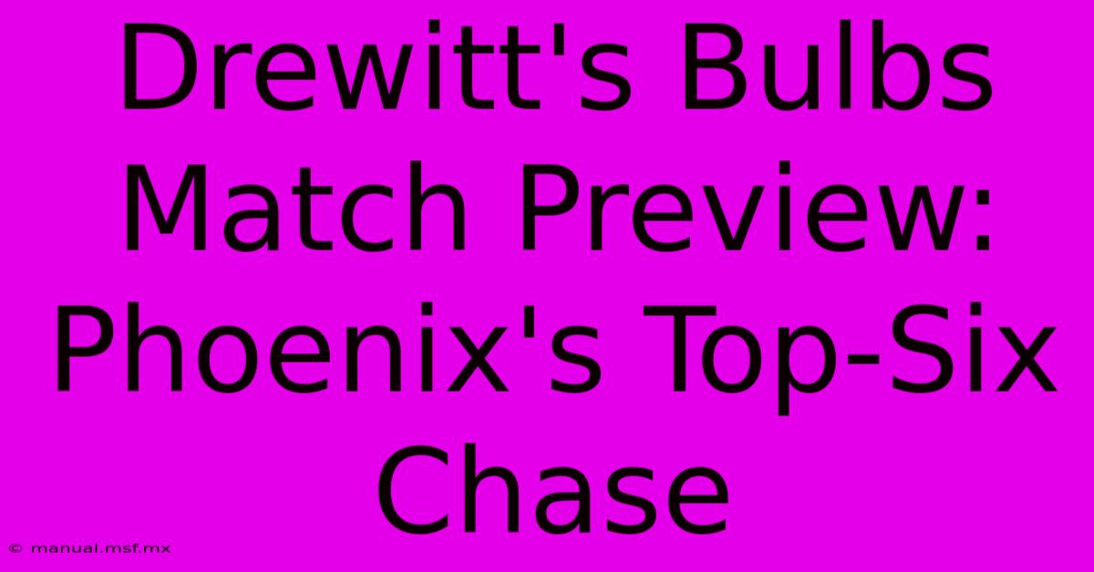 Drewitt's Bulbs Match Preview: Phoenix's Top-Six Chase