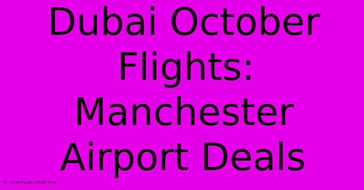 Dubai October Flights: Manchester Airport Deals