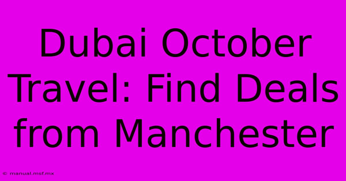 Dubai October Travel: Find Deals From Manchester