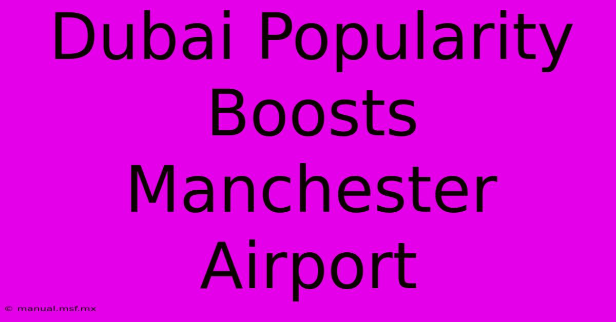 Dubai Popularity Boosts Manchester Airport