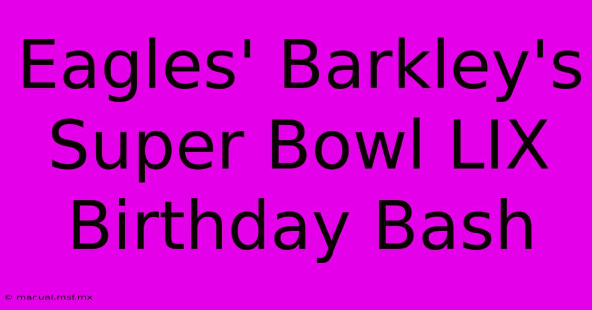 Eagles' Barkley's Super Bowl LIX Birthday Bash