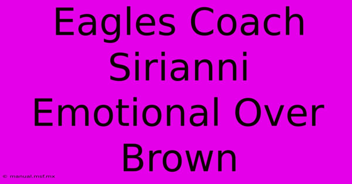 Eagles Coach Sirianni Emotional Over Brown