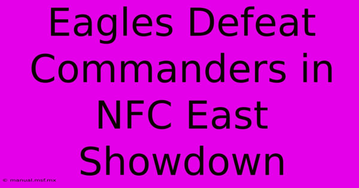 Eagles Defeat Commanders In NFC East Showdown 