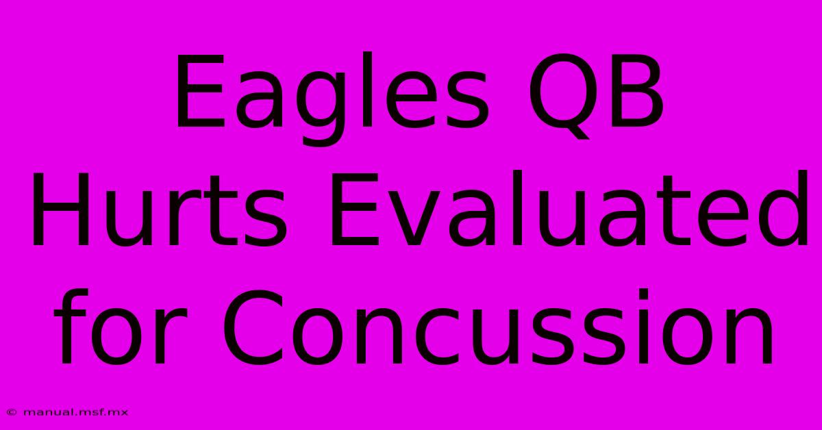 Eagles QB Hurts Evaluated For Concussion