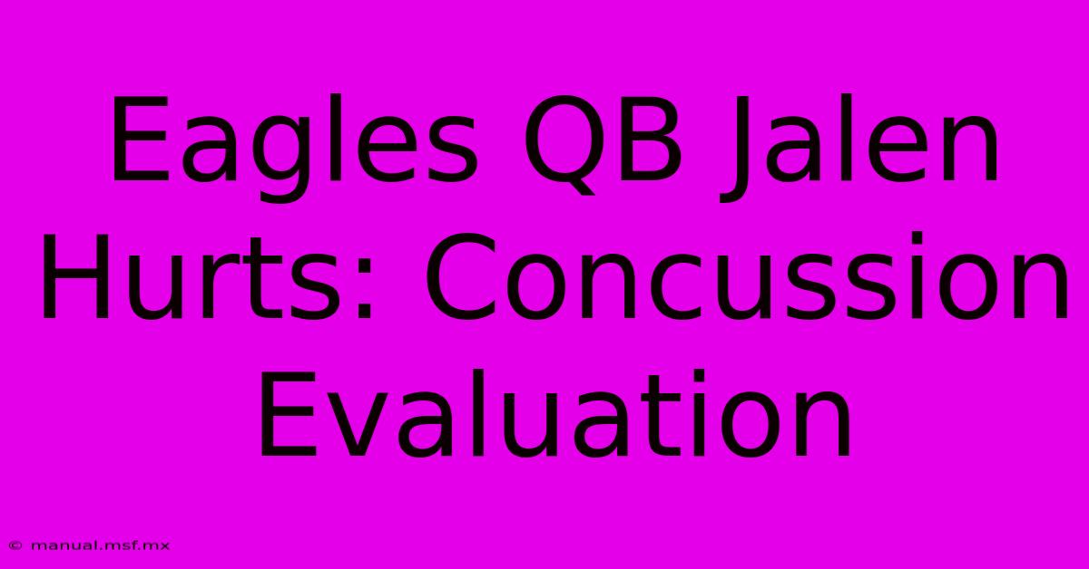 Eagles QB Jalen Hurts: Concussion Evaluation