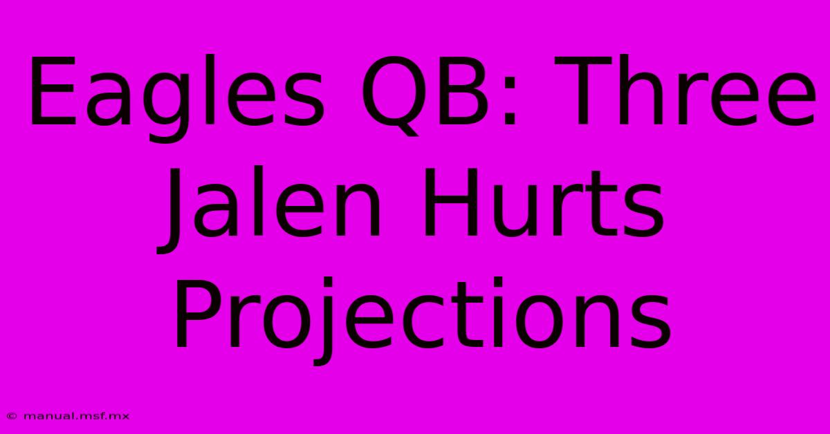 Eagles QB: Three Jalen Hurts Projections