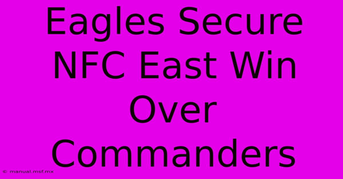 Eagles Secure NFC East Win Over Commanders