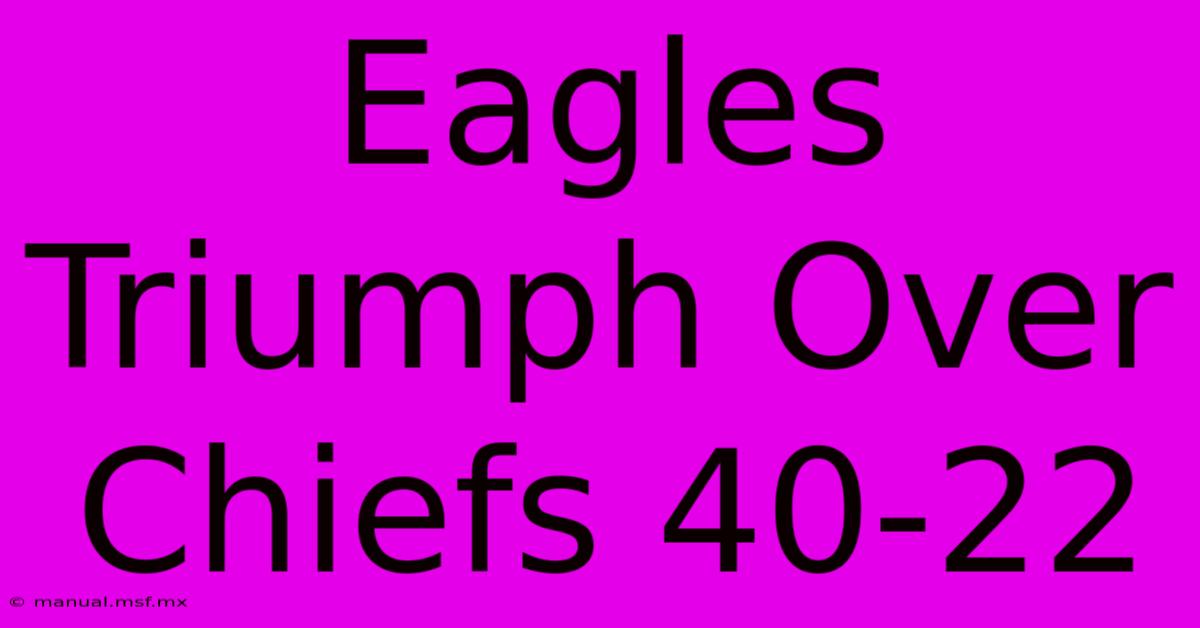 Eagles Triumph Over Chiefs 40-22