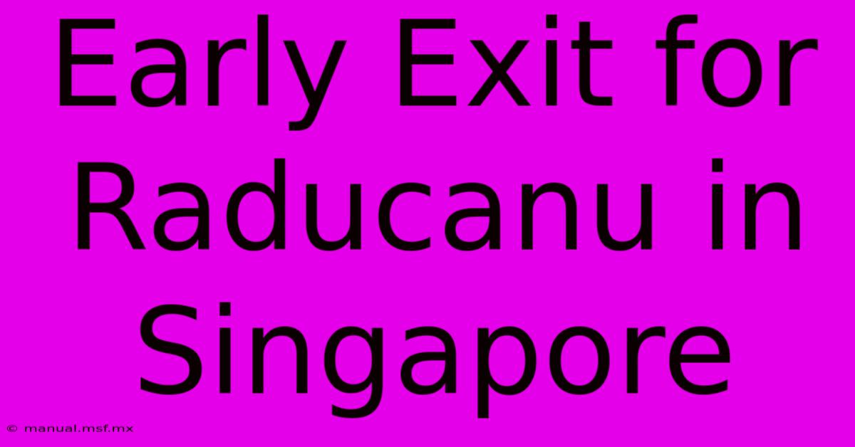 Early Exit For Raducanu In Singapore