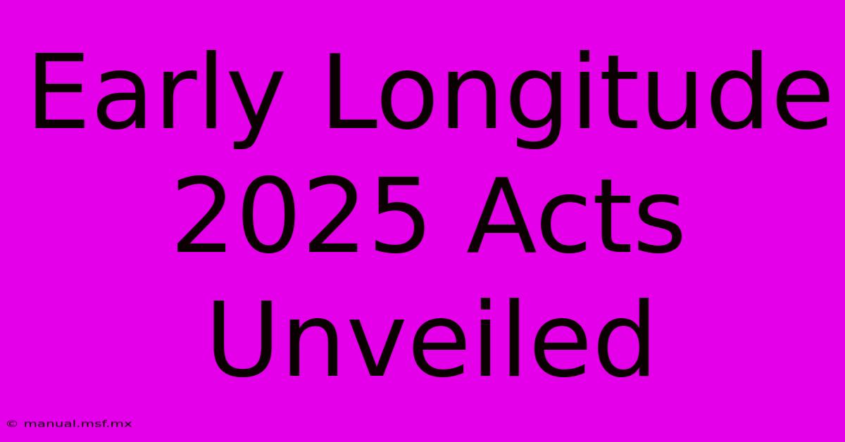 Early Longitude 2025 Acts Unveiled