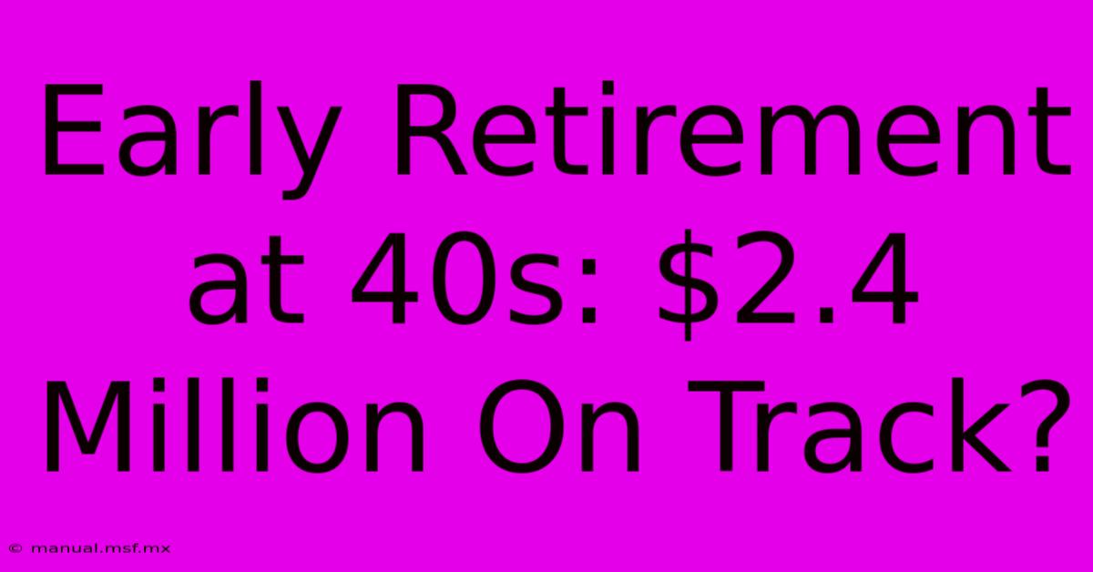 Early Retirement At 40s: $2.4 Million On Track?