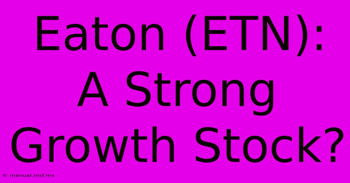 Eaton (ETN): A Strong Growth Stock?