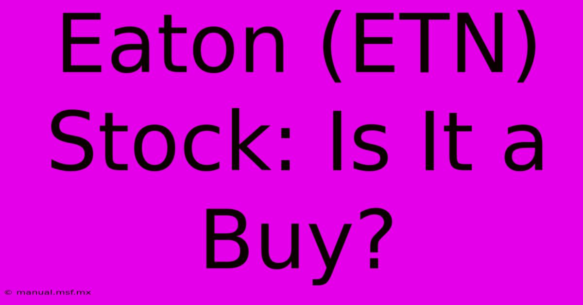 Eaton (ETN) Stock: Is It A Buy? 