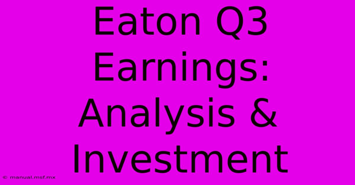 Eaton Q3 Earnings: Analysis & Investment