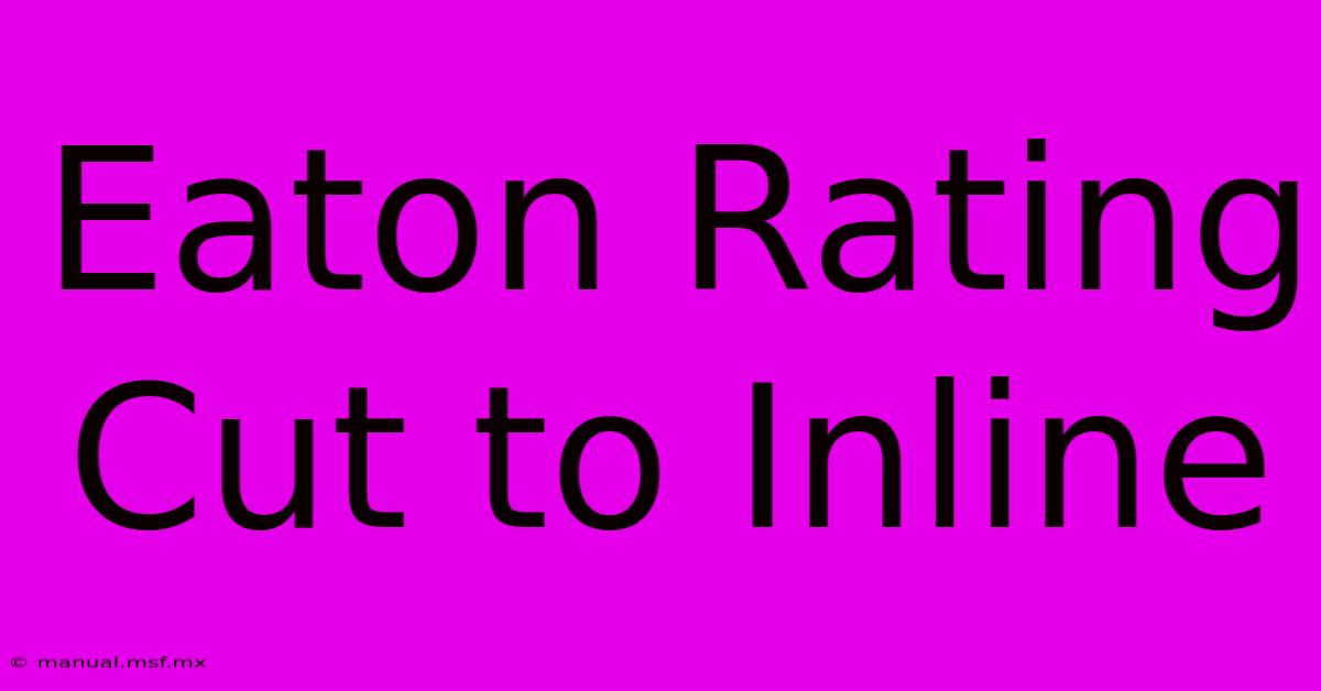 Eaton Rating Cut To Inline