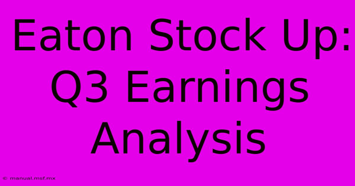 Eaton Stock Up: Q3 Earnings Analysis