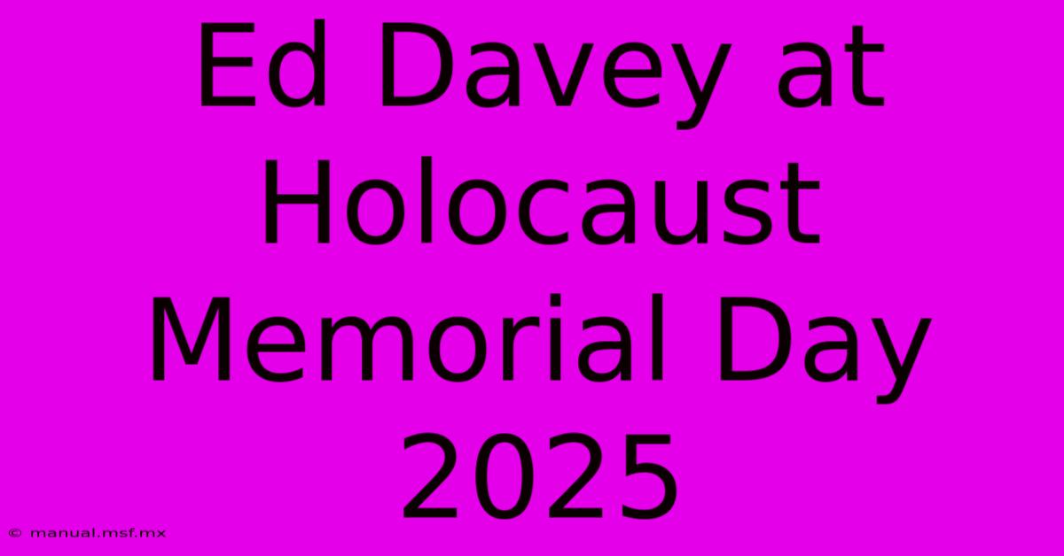 Ed Davey At Holocaust Memorial Day 2025