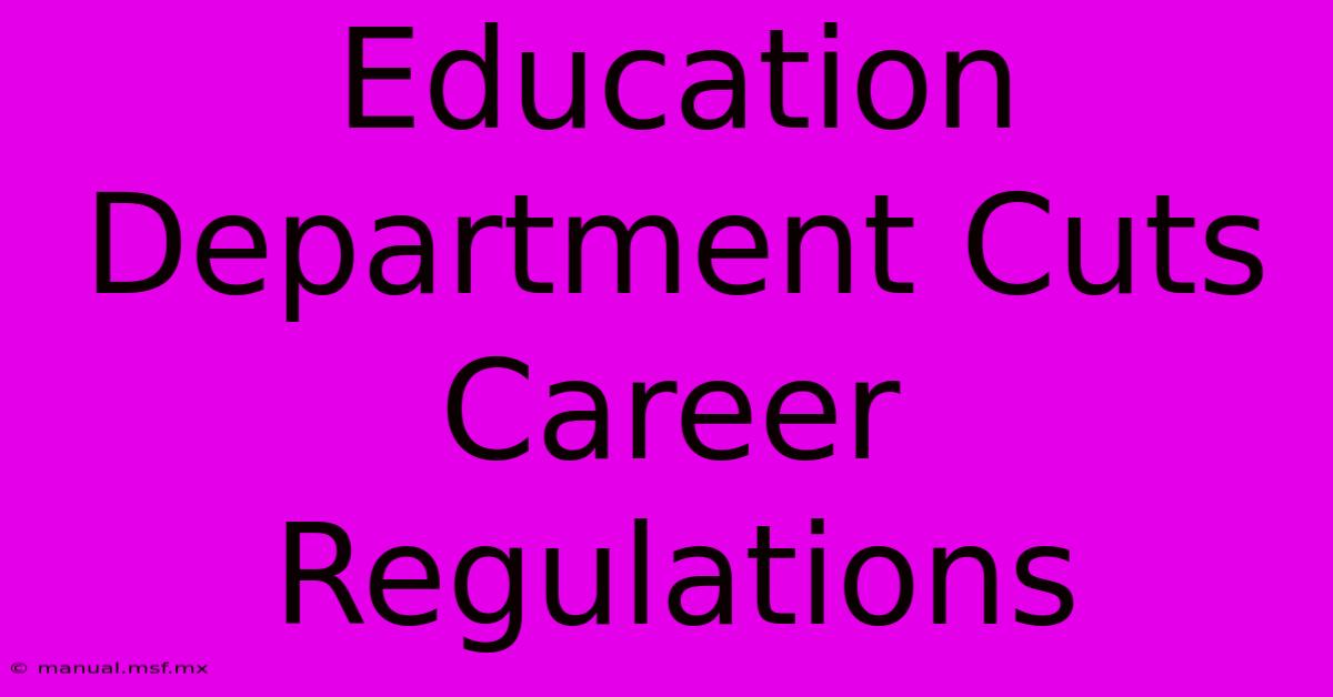 Education Department Cuts Career Regulations