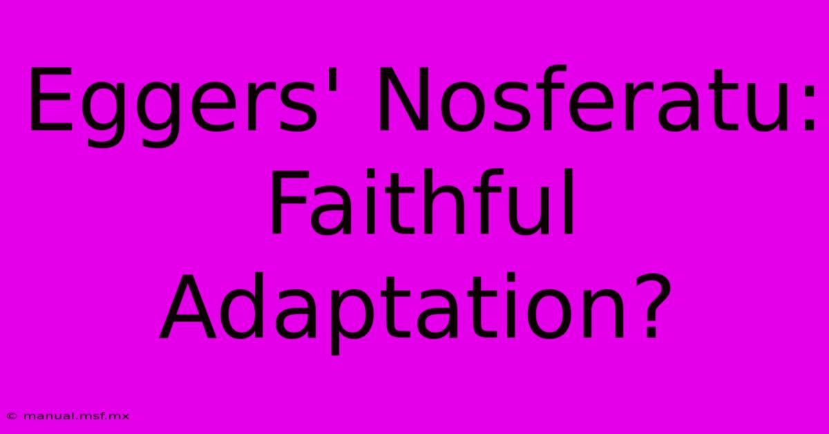 Eggers' Nosferatu: Faithful Adaptation?