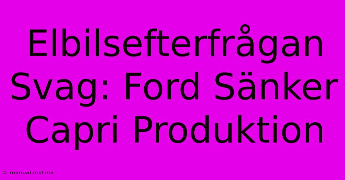 Elbilsefterfrågan Svag: Ford Sänker Capri Produktion 