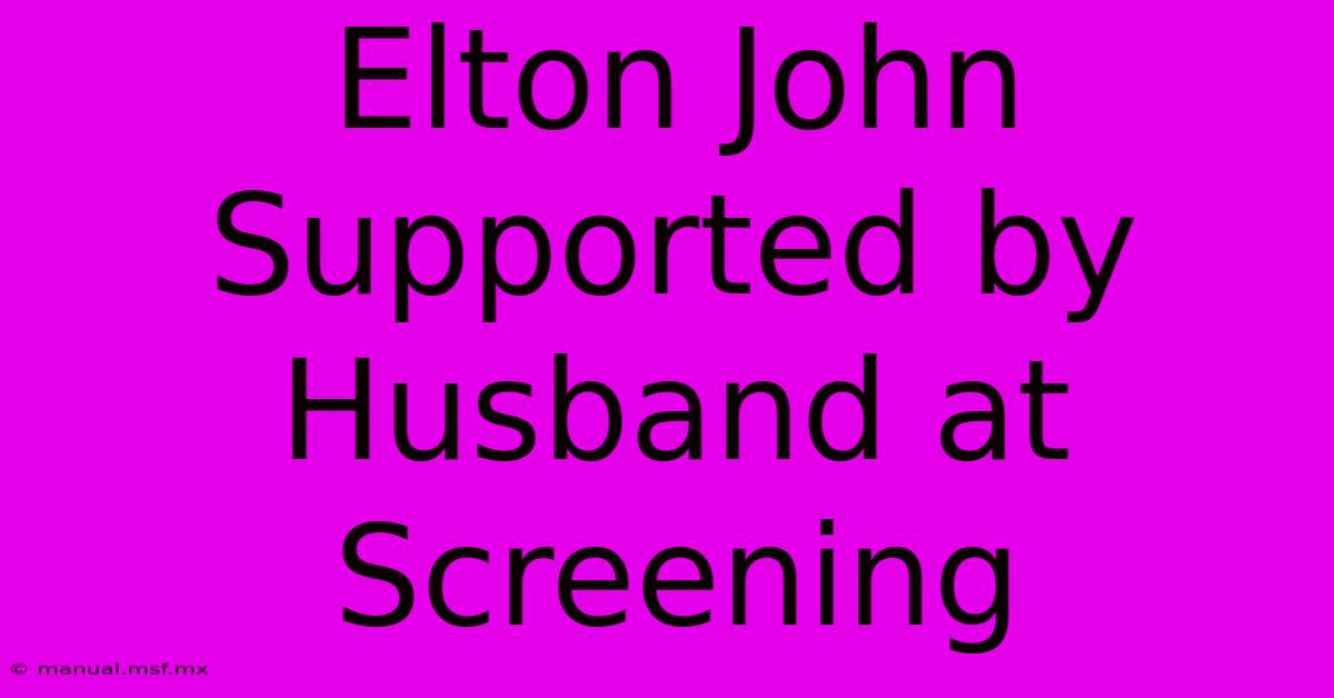 Elton John Supported By Husband At Screening