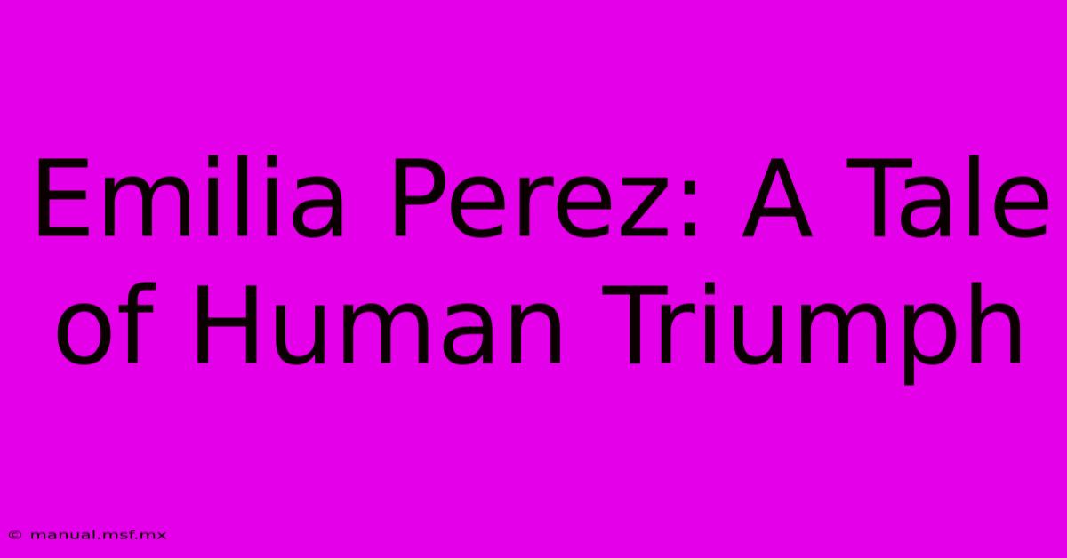 Emilia Perez: A Tale Of Human Triumph 