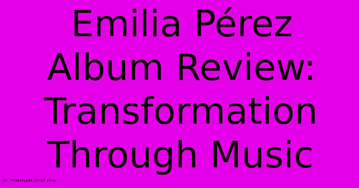 Emilia Pérez Album Review: Transformation Through Music