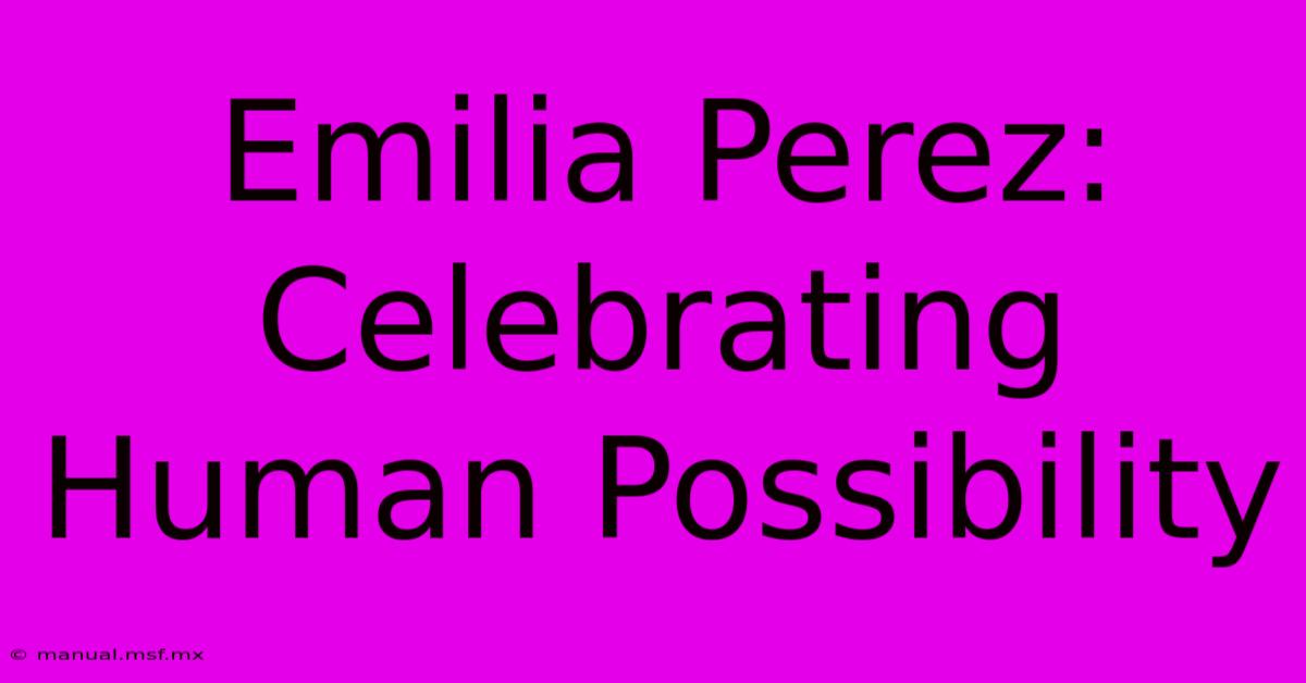 Emilia Perez: Celebrating Human Possibility