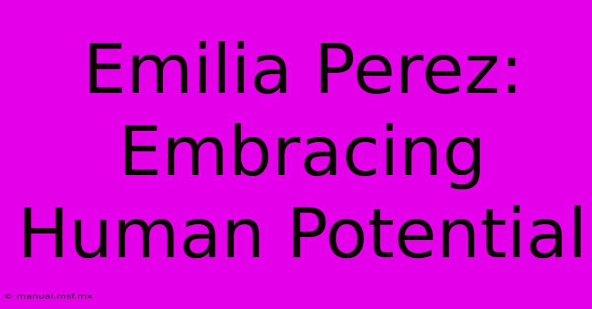 Emilia Perez: Embracing Human Potential