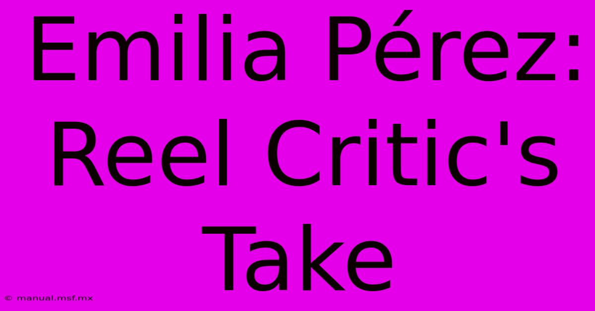 Emilia Pérez: Reel Critic's Take