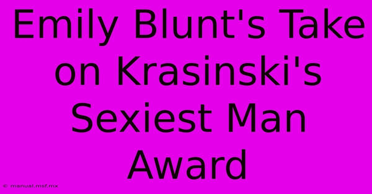 Emily Blunt's Take On Krasinski's Sexiest Man Award 