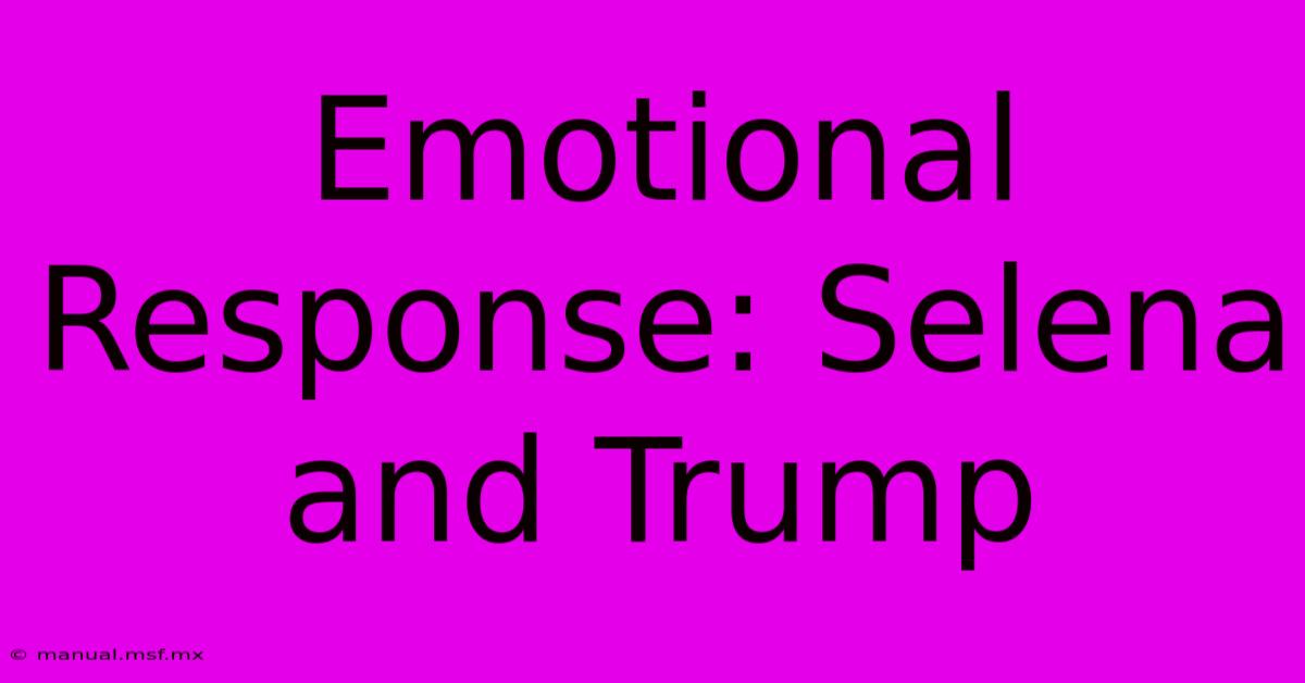 Emotional Response: Selena And Trump