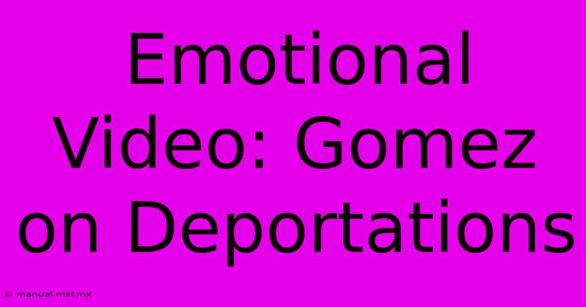 Emotional Video: Gomez On Deportations