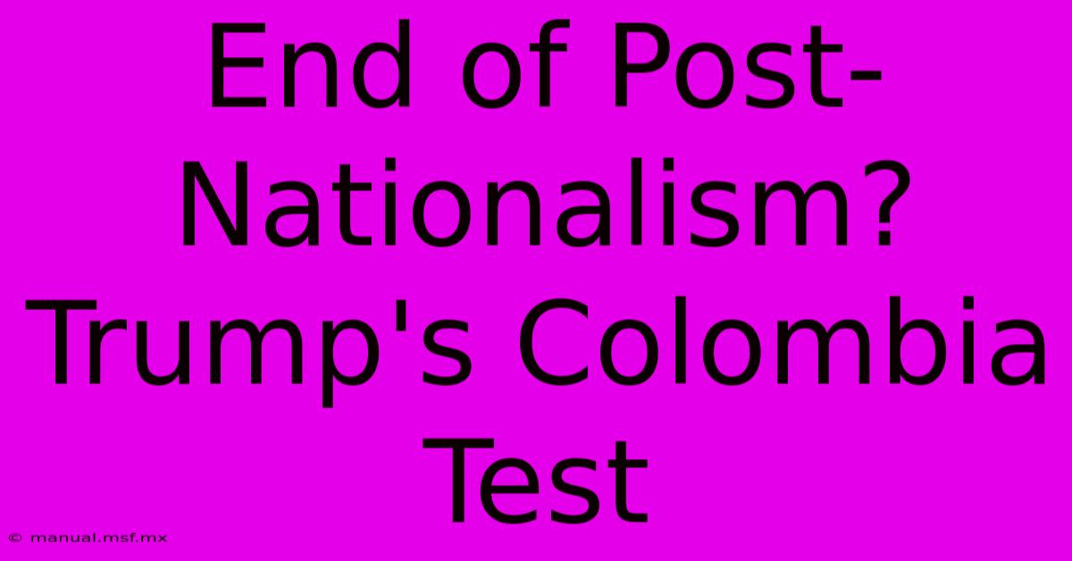 End Of Post-Nationalism? Trump's Colombia Test