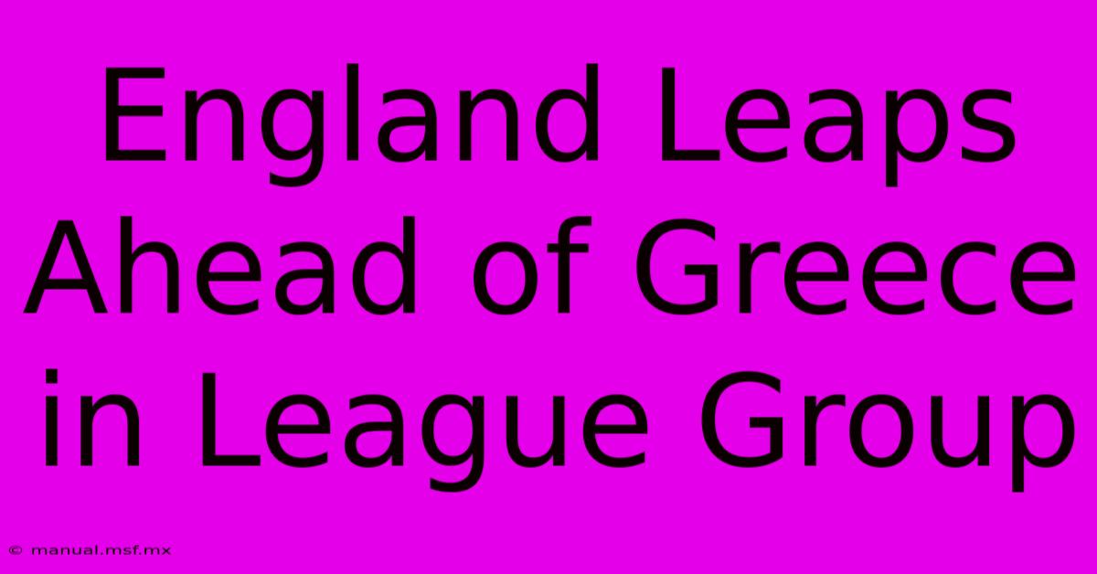 England Leaps Ahead Of Greece In League Group 