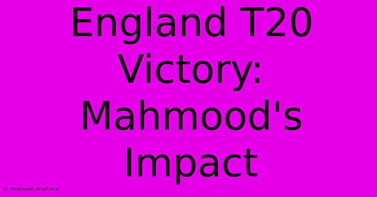 England T20 Victory: Mahmood's Impact