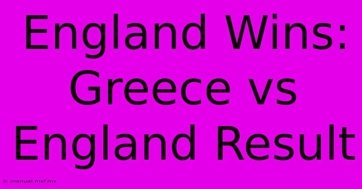 England Wins: Greece Vs England Result