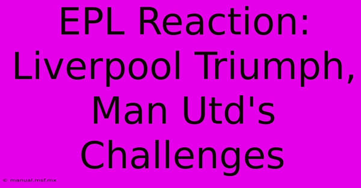 EPL Reaction: Liverpool Triumph, Man Utd's Challenges