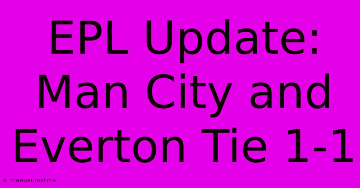 EPL Update: Man City And Everton Tie 1-1