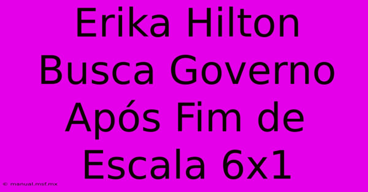 Erika Hilton Busca Governo Após Fim De Escala 6x1