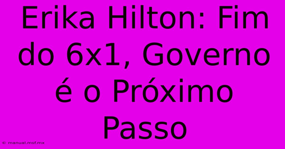 Erika Hilton: Fim Do 6x1, Governo É O Próximo Passo