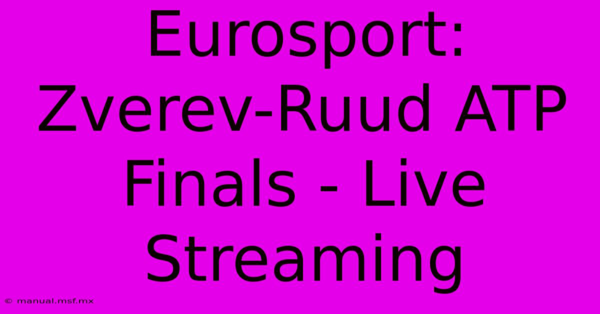 Eurosport: Zverev-Ruud ATP Finals - Live Streaming