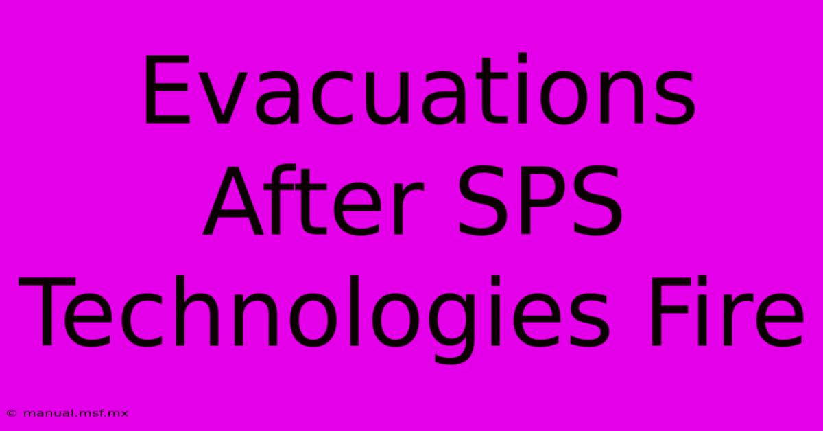 Evacuations After SPS Technologies Fire