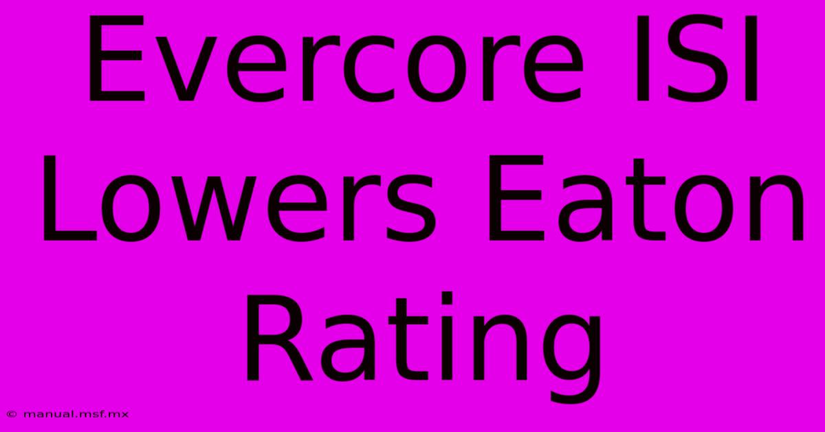 Evercore ISI Lowers Eaton Rating